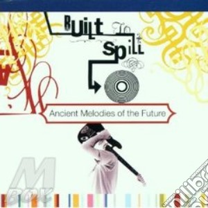 Built To Spill - Ancient Melodies Of The Future cd musicale di Built to spill