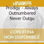 Prodigy - Always Outnumbered Never Outgu cd