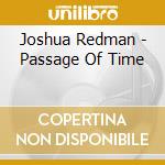 Joshua Redman - Passage Of Time cd musicale di JOSHUA REDMAN QUARTET