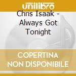 Chris Isaak - Always Got Tonight cd