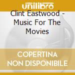 Clint Eastwood - Music For The Movies cd musicale di ARTISTI VARI