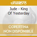 Jude - King Of Yesterday cd