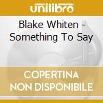 Blake Whiten - Something To Say cd