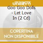 Goo Goo Dolls - Let Love In (2 Cd) cd