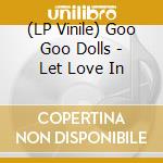 (LP Vinile) Goo Goo Dolls - Let Love In vinile