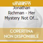 Jonathan Richman - Her Mystery Not Of High Heels cd musicale di RICHMAN JONATHAN