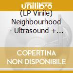 (LP Vinile) Neighbourhood - Ultrasound + (2 Lp) vinile