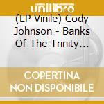 (LP Vinile) Cody Johnson - Banks Of The Trinity (2 Lp) vinile