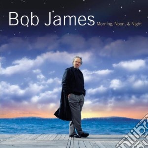 Bob James - Morning, Noon & Night cd musicale di James Bob