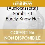 (Audiocassetta) Sombr - I Barely Know Her cd