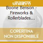 Boone Benson - Fireworks & Rollerblades (Limited Edition) cd