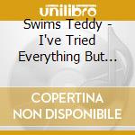 Swims Teddy - I've Tried Everything But Therapy Part.1 (French Edition) cd