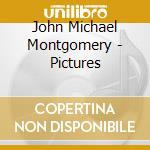 John Michael Montgomery - Pictures cd musicale di Montgomery john michael