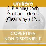 (LP Vinile) Josh Groban - Gems (Clear Vinyl) (2 Lp) vinile