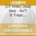 (LP Vinile) Dead Sara - Ain'T It Tragic (Yellow Vinyl) (Record Store Day 2025) vinile
