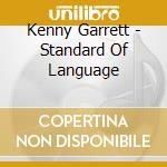 Kenny Garrett - Standard Of Language cd musicale di GARRETT KENNY