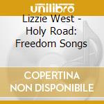 Lizzie West - Holy Road: Freedom Songs cd