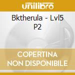 Bktherula - Lvl5 P2 cd