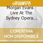 Morgan Evans - Live At The Sydney Opera House cd