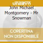 John Michael Montgomery - Mr Snowman cd
