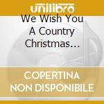 We Wish You A Country Christmas Vol.1 / Various cd musicale