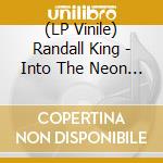 (LP Vinile) Randall King - Into The Neon (2 Lp) vinile