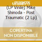 (LP Vinile) Mike Shinoda - Post Traumatic (2 Lp) vinile