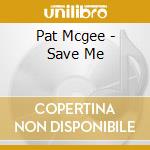 Pat Mcgee - Save Me