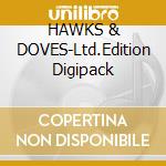 HAWKS & DOVES-Ltd.Edition Digipack cd