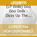 (LP Vinile) Goo Goo Dolls - Dizzy Up The Girl vinile