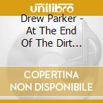 Drew Parker - At The End Of The Dirt Road cd