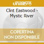 Clint Eastwood - Mystic River cd musicale di O.S.T.