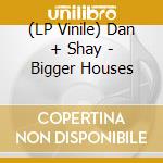 (LP Vinile) Dan + Shay - Bigger Houses vinile