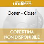 Closer - Closer cd