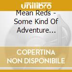 Mean Reds - Some Kind Of Adventure Through cd