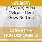 (LP Vinile) Adam Melcor - Here Goes Nothing vinile