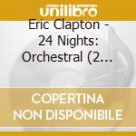 Eric Clapton - 24 Nights: Orchestral (2 Cd+Dvd) cd
