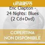 Eric Clapton - 24 Nights: Blues (2 Cd+Dvd) cd musicale