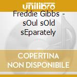 Freddie Gibbs - sOul sOld sEparately cd