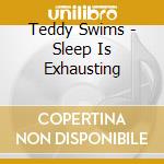 Teddy Swims - Sleep Is Exhausting cd