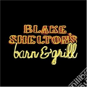 Shelton Blake - Blake Shelton'S Barn & Grill cd musicale di Shelton Blake