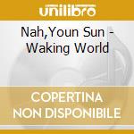 Nah,Youn Sun - Waking World cd musicale