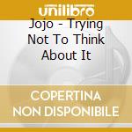 Jojo - Trying Not To Think About It cd