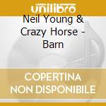 Neil Young & Crazy Horse - Barn cd musicale