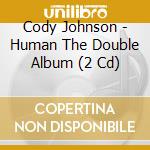 Cody Johnson - Human The Double Album (2 Cd) cd