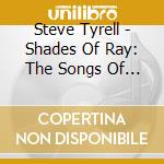 Steve Tyrell - Shades Of Ray: The Songs Of Ray Charles cd