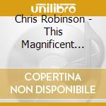 Chris Robinson - This Magnificent Distance cd musicale di Chris Robinson