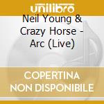 Neil Young & Crazy Horse - Arc (Live) cd