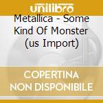 Metallica - Some Kind Of Monster (us Import) cd musicale di Metallica