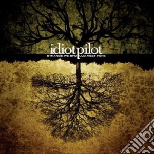Idiot Pilot - Strange We Should Meet Here cd musicale di Idiot Pilot